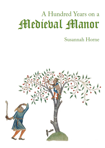 A Hundred Years on a Medieval Manor by Susannah Horne