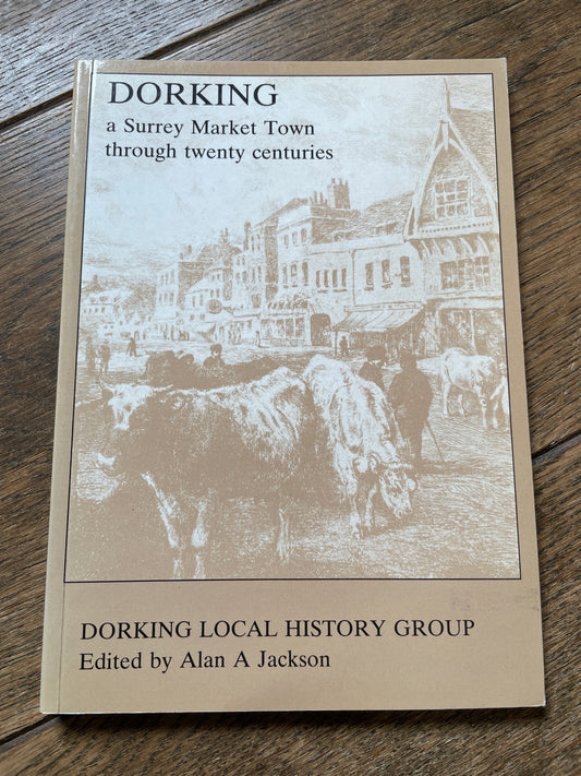 Dorking. A Surrey Market Town by Vivien Ettlinger, Alan A Jackson, Brian Overell