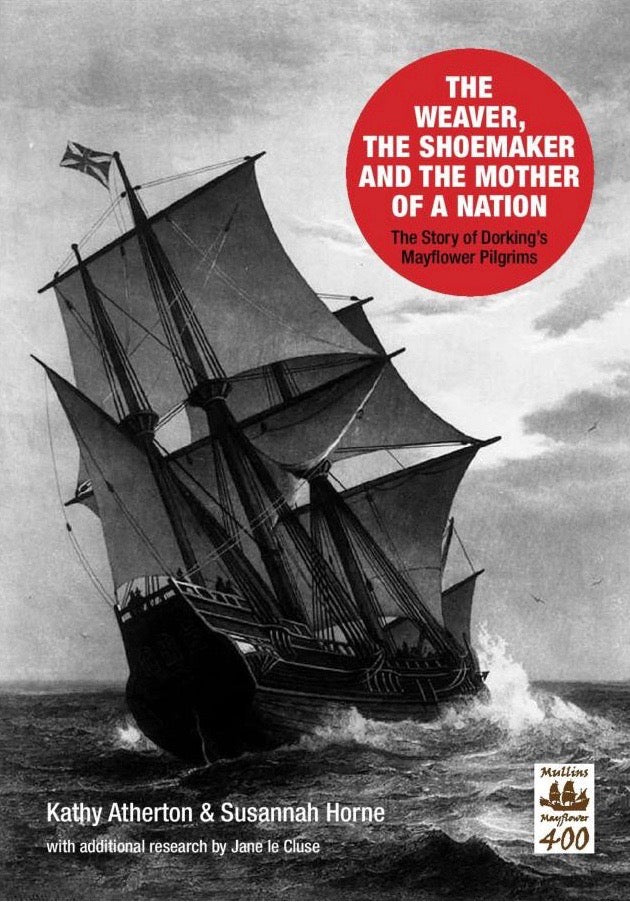 The Story of Dorking's Mayflower Pilgrims by Kathy Atherton and Susannah Horne