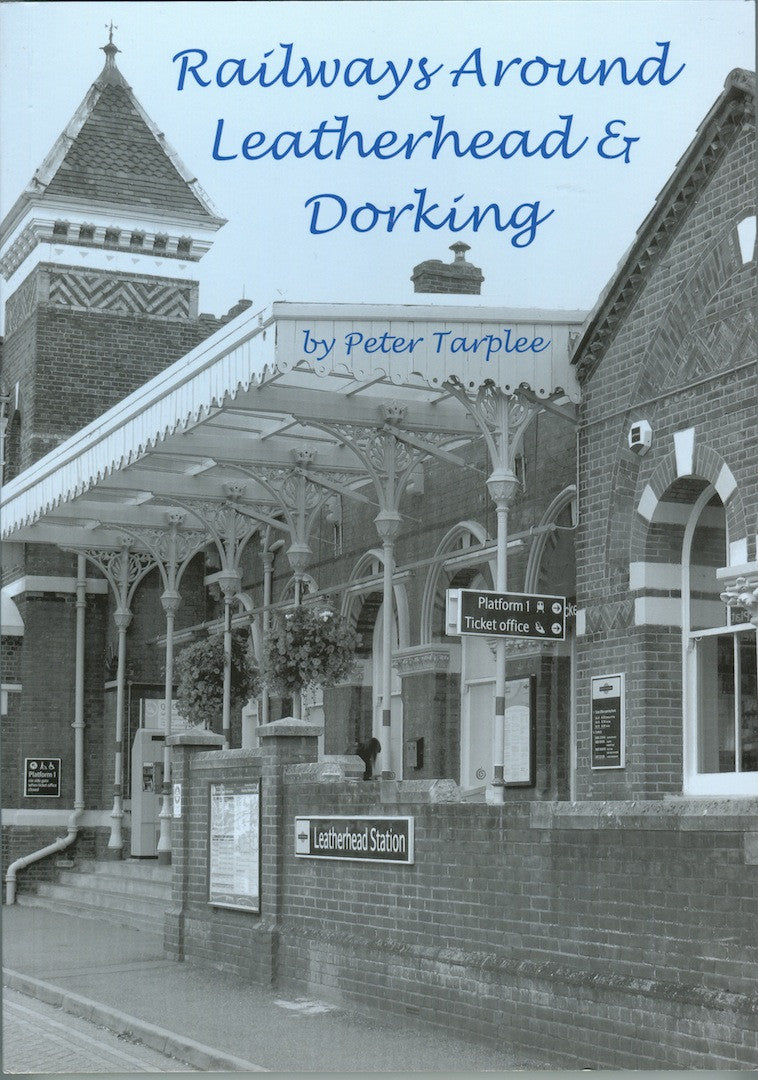 Railways Around Leatherhead & Dorking - Peter Tarplee